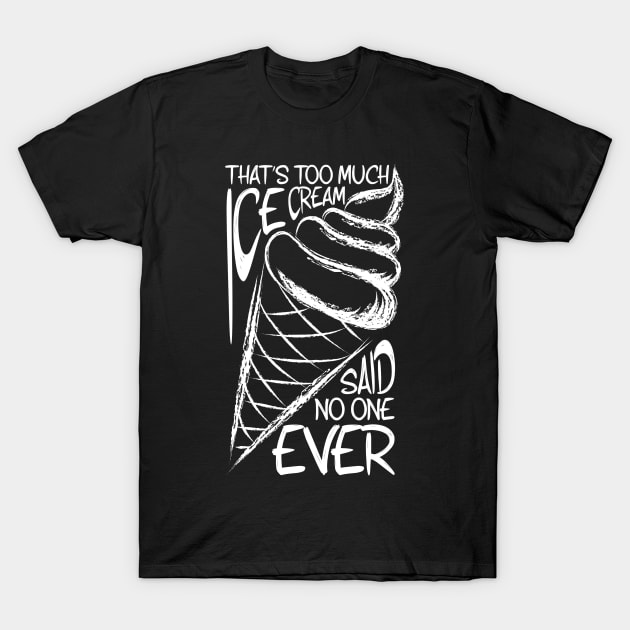 Too Much Ice Cream T-Shirt by TheBestHumorApparel